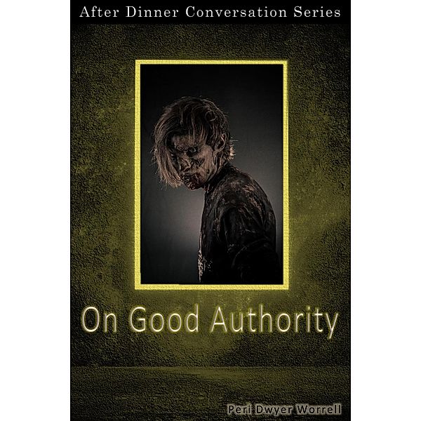 On Good Authority (After Dinner Conversation, #46) / After Dinner Conversation, Peri Dwyer Worrell