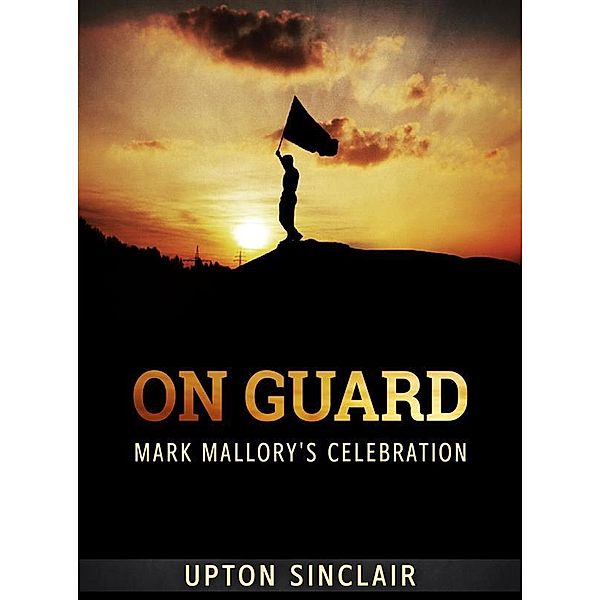 On Guard: Mark Mallory's Celebration, Upton Sinclair
