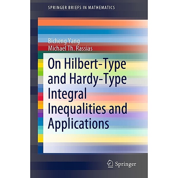 On Hilbert-Type and Hardy-Type Integral Inequalities and Applications / SpringerBriefs in Mathematics, Bicheng Yang, Michael Th. Rassias