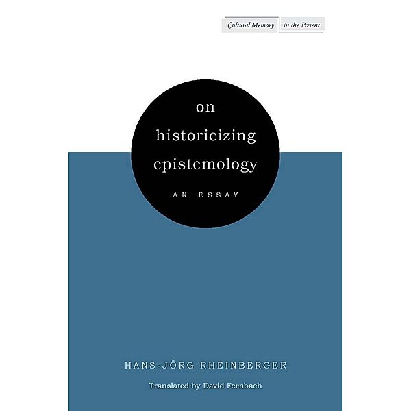 On Historicizing Epistemology / Cultural Memory in the Present, Hans-Jörg Rheinberger