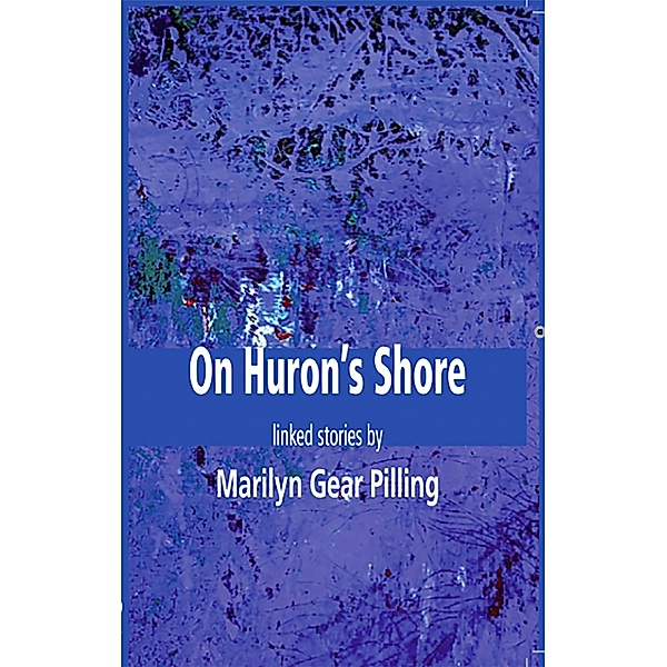 On Huron's Shore, Pilling Marilyn Gear