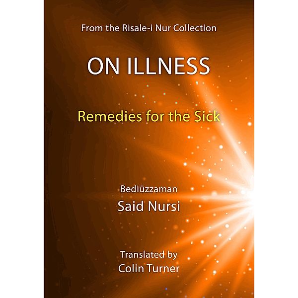 On Illness: Remedies for the Sick (Risale-i Nur Collection) / Risale-i Nur Collection, Bediuzzaman Said Nursi, Translated by Colin Turner