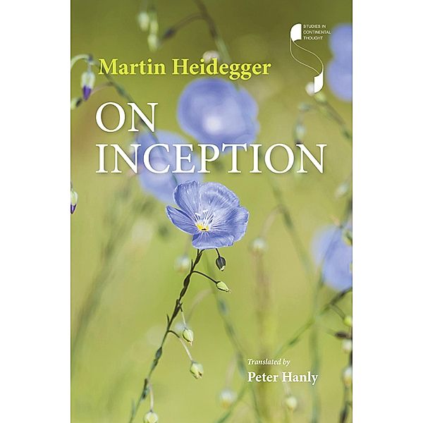 On Inception / Studies in Continental Thought, Martin Heidegger