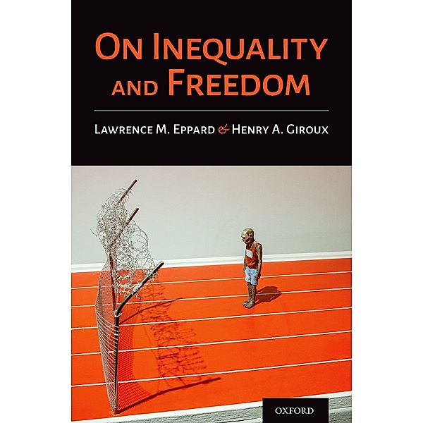 On Inequality and Freedom, Lawrence M. Eppard, Henry A. Giroux