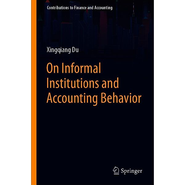 On Informal Institutions and Accounting Behavior / Contributions to Finance and Accounting, Xingqiang Du