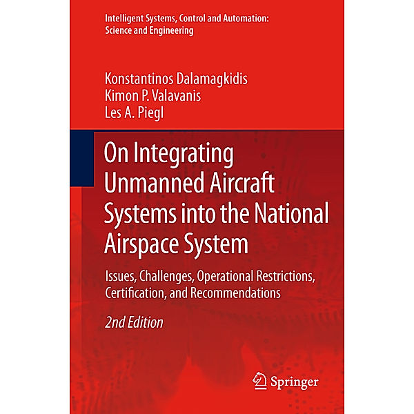 On Integrating Unmanned Aircraft Systems into the National Airspace System, Konstantinos Dalamagkidis, Kimon P. Valavanis, Les A. Piegl