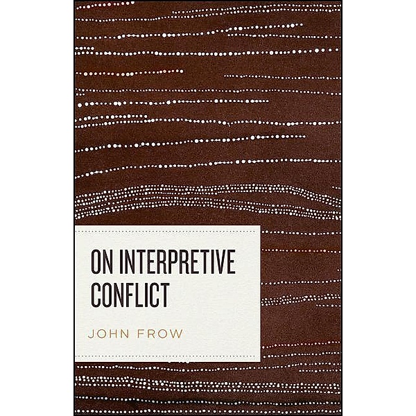 On Interpretive Conflict, John Frow