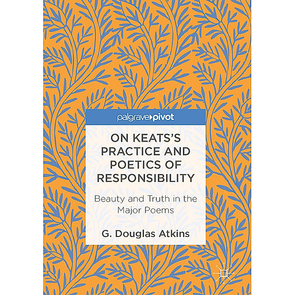 On Keats's Practice and Poetics of Responsibility, G. Douglas Atkins