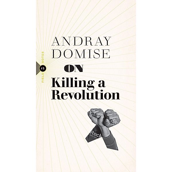 On Killing a Revolution / Biblioasis, Andray Domise
