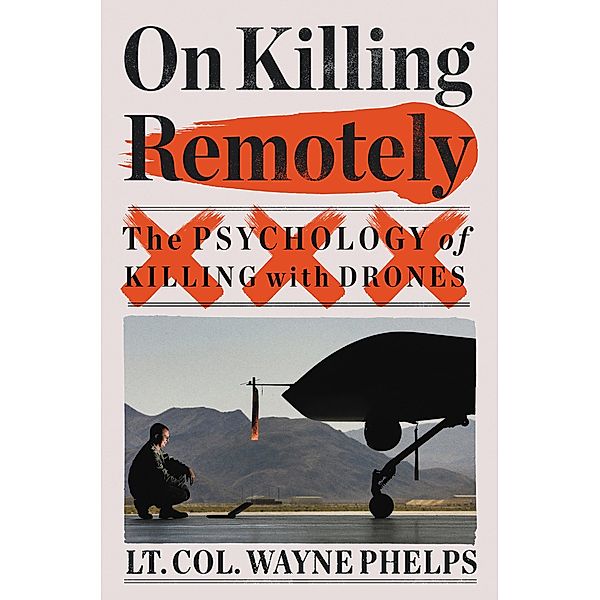 On Killing Remotely, Lieutenant Colonel Wayne Phelps