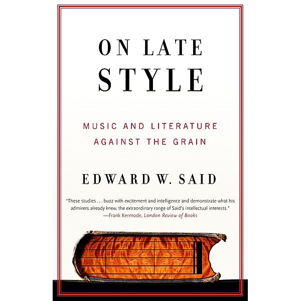 On Late Style: Music and Literature Against the Grain, Edward W. Said