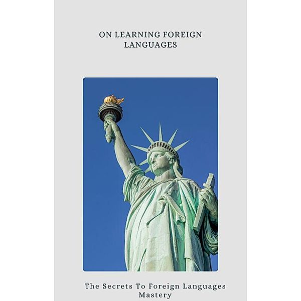 On Learning Foreign Languages : The Secrets To Foreign Languages Mastery, Amine Benz, Mixoum