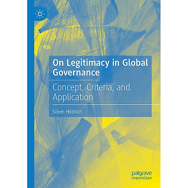 On Legitimacy in Global Governance, Sören Hilbrich