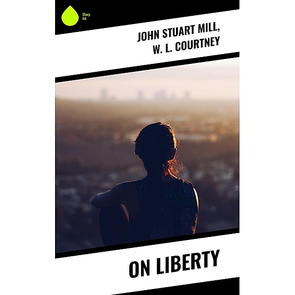 On Liberty, John Stuart Mill, W. L. Courtney