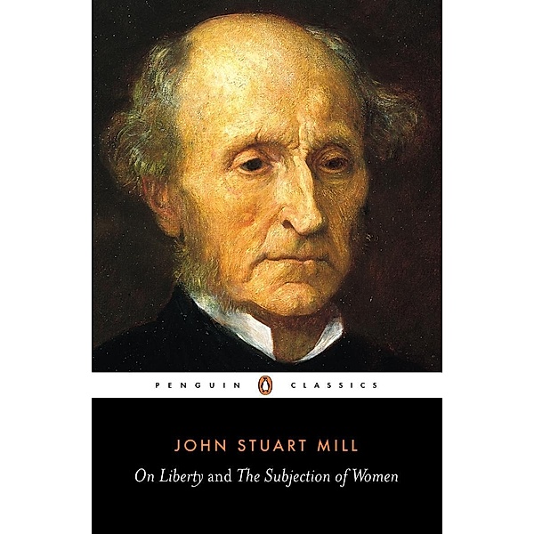 On Liberty and the Subjection of Women, John Stuart Mill