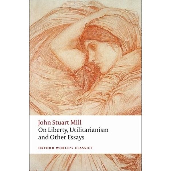 On Liberty, Utilitarianism and Other Essays, John Stuart Mill