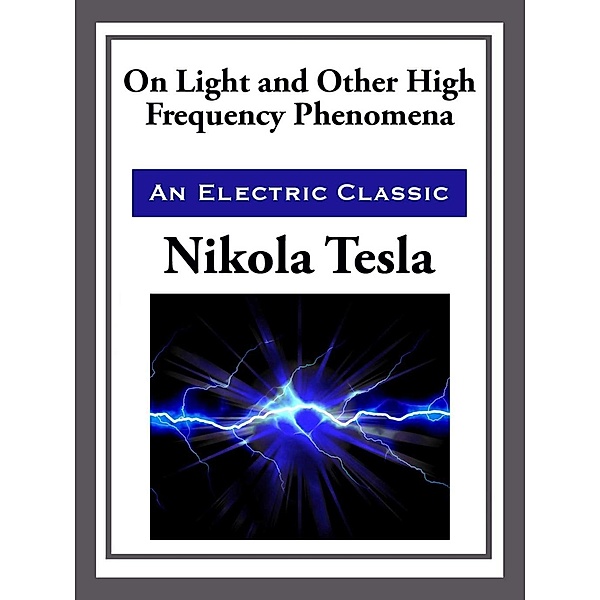 On Light and Other High Frequency, Nikola Tesla