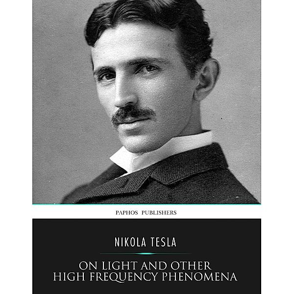 On Light and Other High Frequency Phenomena, Nikola Tesla