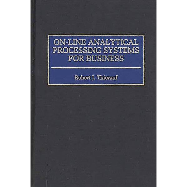 On-line Analytical Processing Systems for Business, Robert J. Thierauf