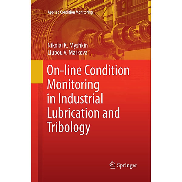 On-line Condition Monitoring in Industrial Lubrication and Tribology, Nikolai K. Myshkin, Liubou V. Markova