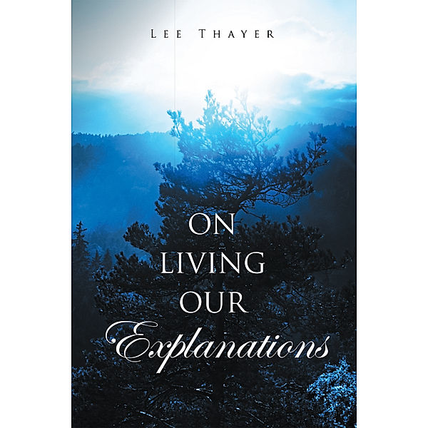 On Living Our Explanations, Lee Thayer
