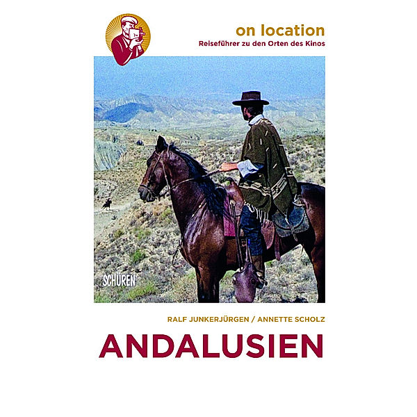 On location: Reiseführer zu den Orten des Kinos / Andalusien, Ralf Junkerjürgen, Annette Scholz