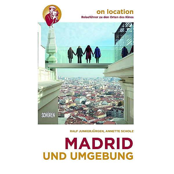 On location: Reiseführer zu den Orten des Kinos / Madrid und Umgebung, Ralf Junkerjürgen, Annette Scholz