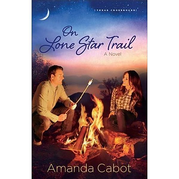 On Lone Star Trail (Texas Crossroads Book #3), Amanda Cabot