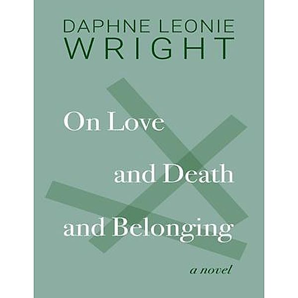 On Love and Death and Belonging, Daphne Wright