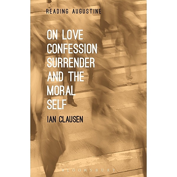 On Love, Confession, Surrender and the Moral Self, Ian Clausen