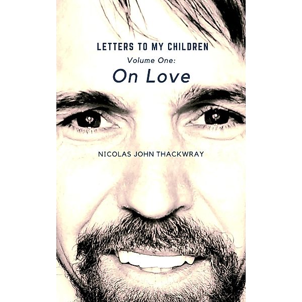 On Love (LETTERS TO MY CHILDREN, #1) / LETTERS TO MY CHILDREN, Nicolas John Thackwray