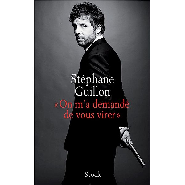 On m'a demandé de vous virer / Essais - Documents, Stéphane Guillon