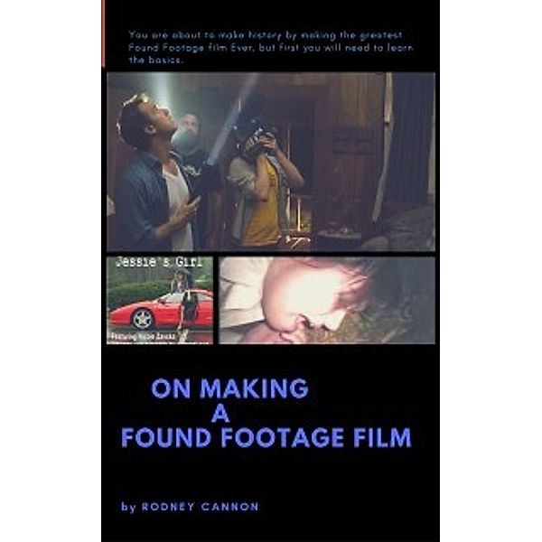 On Making A Found Footage Film, Rodney Cannon