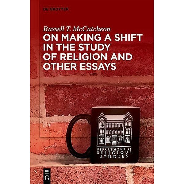 On Making a Shift in the Study of Religion and Other Essays, Russell T. McCutcheon