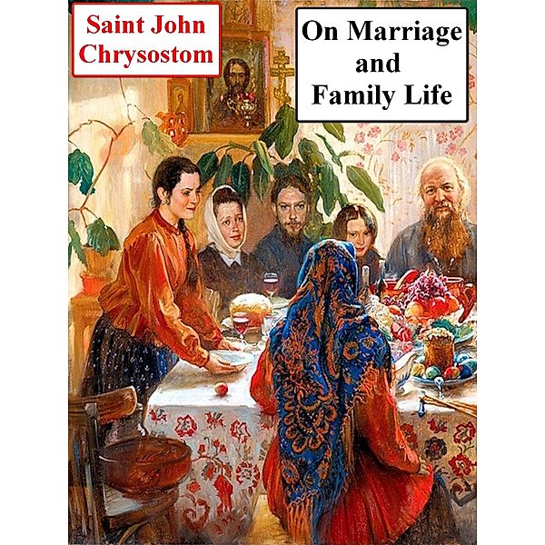 On Marriage and Family Life / eBookIt.com, Saint John Chrysostom