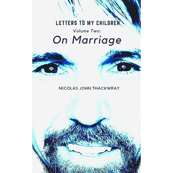 On Marriage (LETTERS TO MY CHILDREN, #2) / LETTERS TO MY CHILDREN, Nicolas John Thackwray