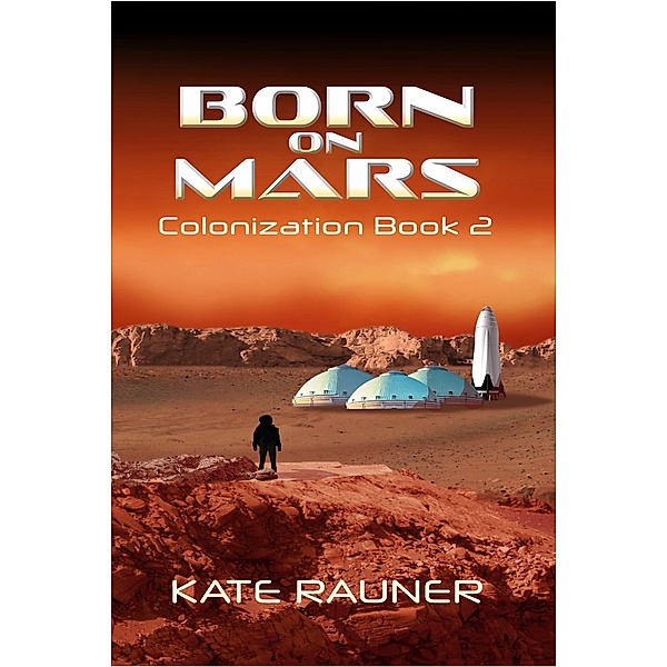 On Mars: Born on Mars Colonization Book 2, Kate Rauner