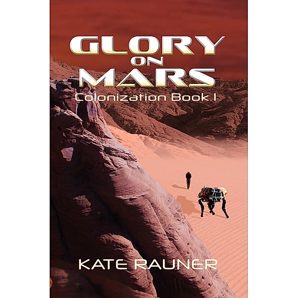 On Mars: Glory on Mars Colonization Book 1, Kate Rauner