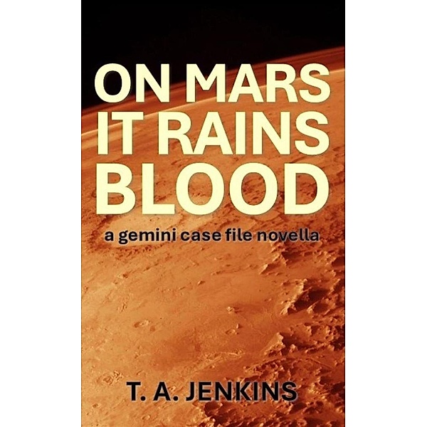 On Mars It Rains Blood (Gemini Case Files) / Gemini Case Files, T. A. Jenkins