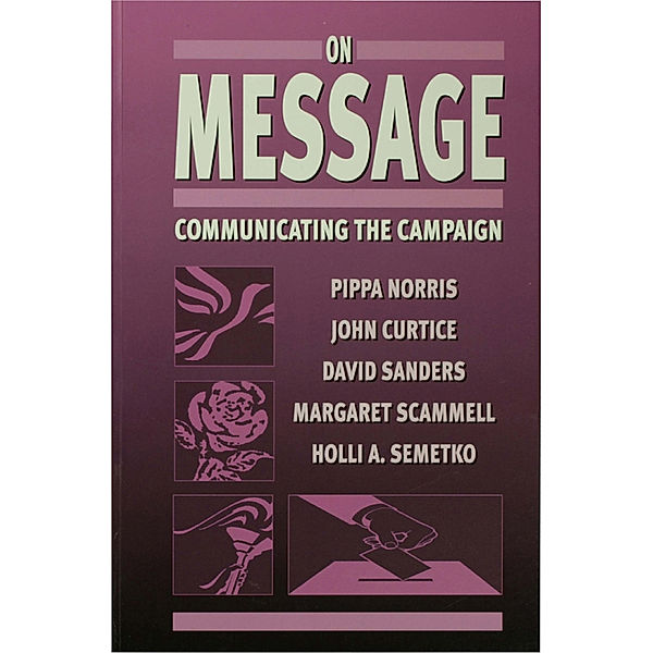 On Message, Pippa Norris, David Sanders, Holli A Semetko, John Curtice, Margaret Scammell