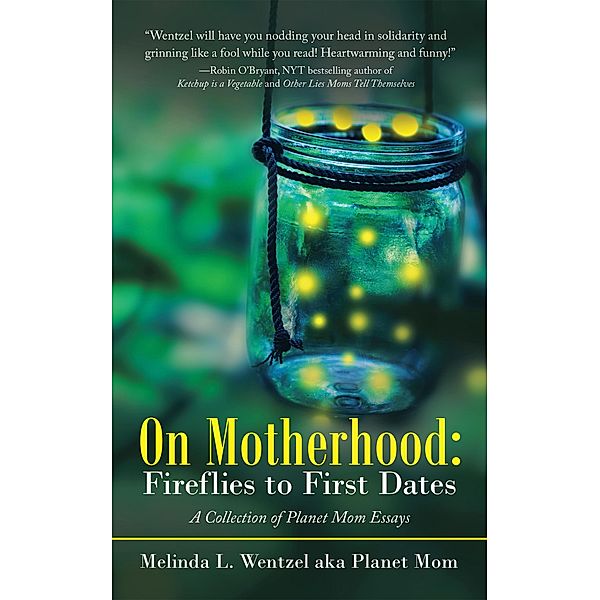 On Motherhood: Fireflies to First Dates, Melinda L. Wentzel