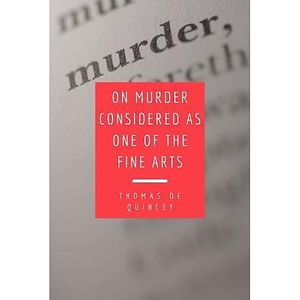 On Murder Considered as one of the Fine Arts, Thomas De Quincey