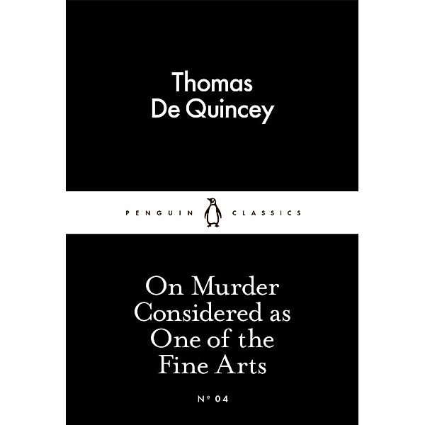 On Murder Considered as One of the Fine Arts / Penguin Little Black Classics, Thomas De Quincey