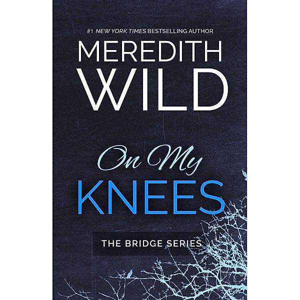 On My Knees / The Bridge Series Bd.1, Meredith Wild