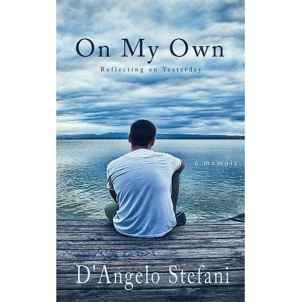 On My Own-Reflecting On Yesterday, D'Angelo Stefani