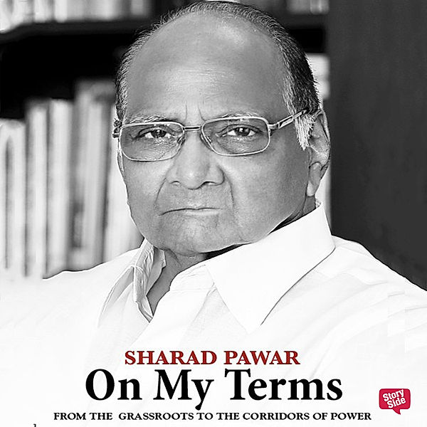 On My Terms: From the Grassroots to the Corridors of Power, Sharad Pawar