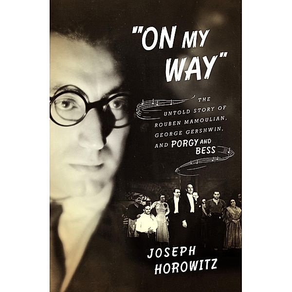 On My Way: The Untold Story of Rouben Mamoulian, George Gershwin, and Porgy and Bess, Joseph Horowitz