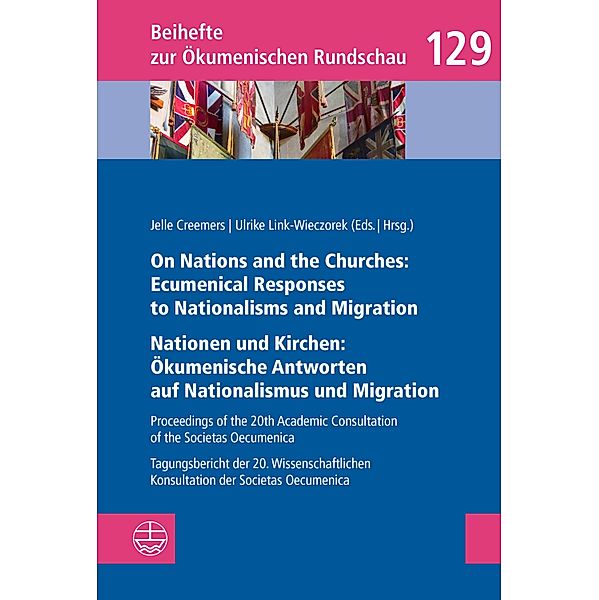 On Nations and the Churches: Ecumenical Responses to Nationalisms and Migration / Nationen und Kirchen: Ökumenische Antworten auf Nationalismus und Migration / Beihefte zur Ökumenischen Rundschau (BÖR) Bd.129