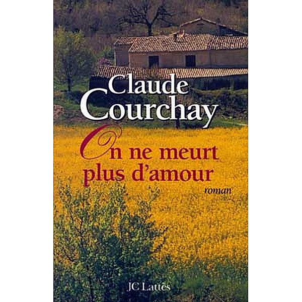 On ne meurt plus d'amour / Romans contemporains, Claude Courchay