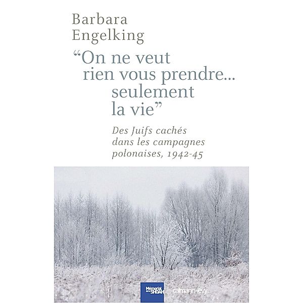 On ne veut rien vous prendre...Seulement la vie / Cal-levy - Mémorial de la shoah, Barbara Engelking